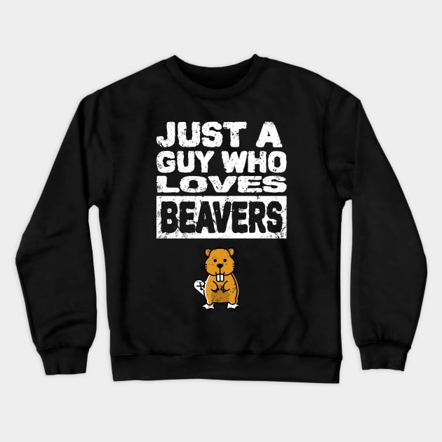 Just a guy who loves beavers Mens funny adult humor Crewneck Sweatshirt by Shanti-Ru Design